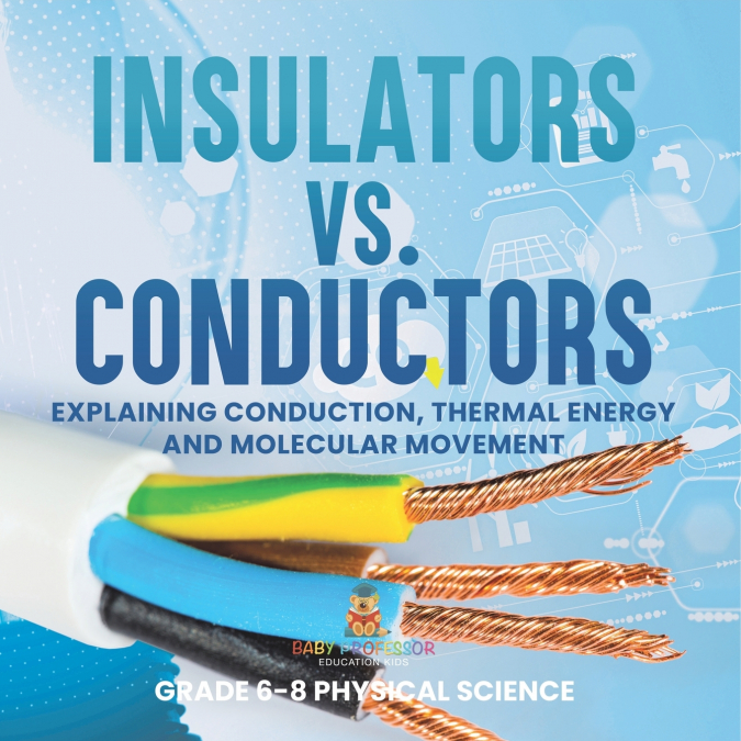 Insulators vs. Conductors | Explaining Conduction, Thermal Energy and Molecular Movement | Grade 6-8 Physical Science