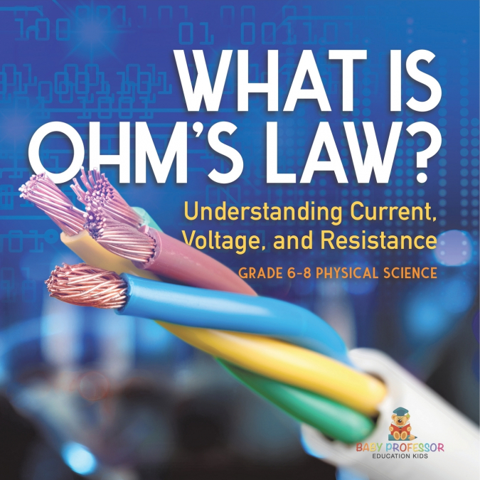 What is Ohm’s Law? Understanding Current, Voltage, and Resistance | Grade 6-8 Physical Science