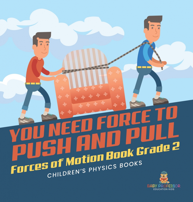 You Need Force to Push and Pull | Forces of Motion Book Grade 2 | Children’s Physics Books