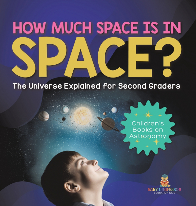 How Much Space Is In Space? The Universe Explained for Second Graders | Children’s Books on Astronomy
