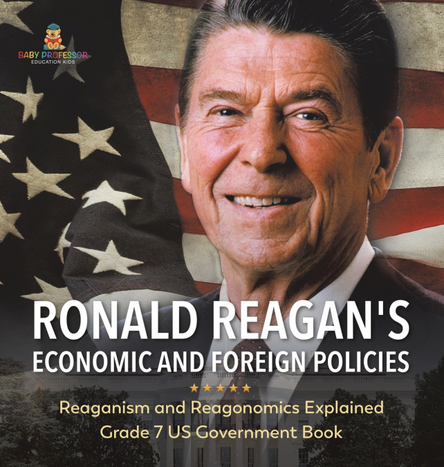 Ronald Reagan’s Economic and Foreign Policies | Reaganism and Reagonomics Explained | Grade 7 US Government Book