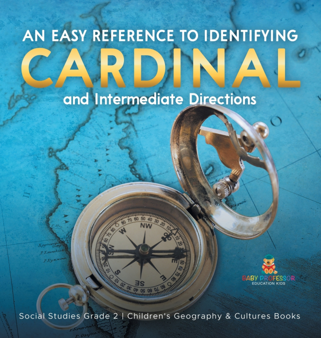 An Easy Reference to Identifying Cardinal and Intermediate Directions | Social Studies Grade 2 | Children’s Geography & Cultures Books