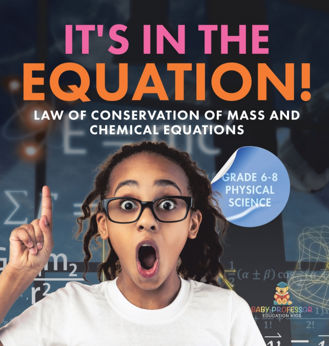 It’s in the Equation! Law of Conservation of Mass and Chemical Equations | Grade 6-8 Physical Science
