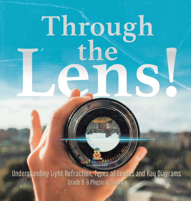 Through the Lens! Understanding Light Refraction, Types of Lenses and Ray Diagrams | Grade 6-8 Physical Science
