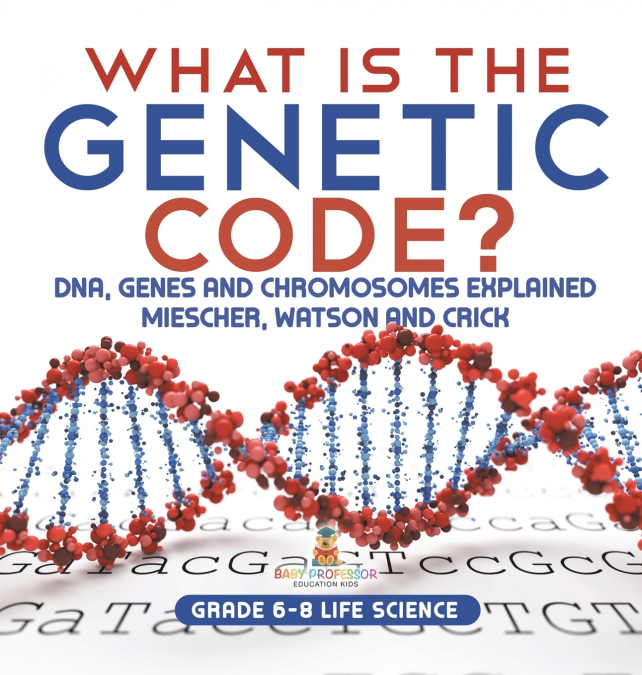 What is the Genetic Code? DNA, Genes and Chromosomes Explained | Miescher, Watson and Crick | Grade 6-8 Life Science