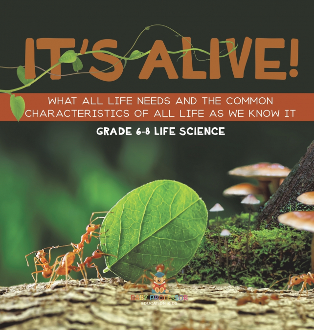 It’s Alive! What All Life Needs and the Common Characteristics of All Life as We Know It | Grade 6-8 Life Science