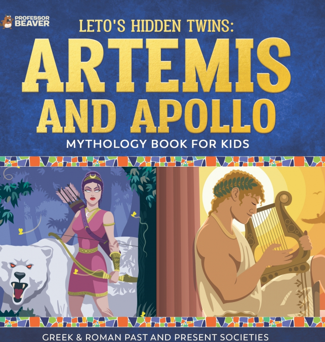 Leto’s Hidden Twins Artemis and Apollo - Mythology Book for Kids |Greek & Roman Past and Present Societies