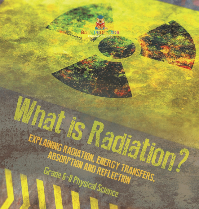 What is Radiation? Explaining Radiation, Energy Transfers, Absorption and Reflection | Grade 6-8 Physical Science