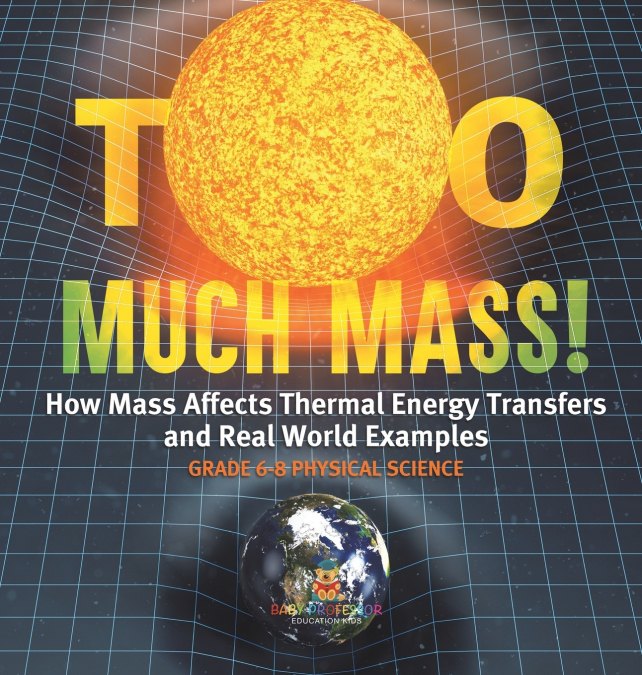 Too Much Mass! How Mass Affects Thermal Energy Transfers and Real World Examples | Grade 6-8 Physical Science