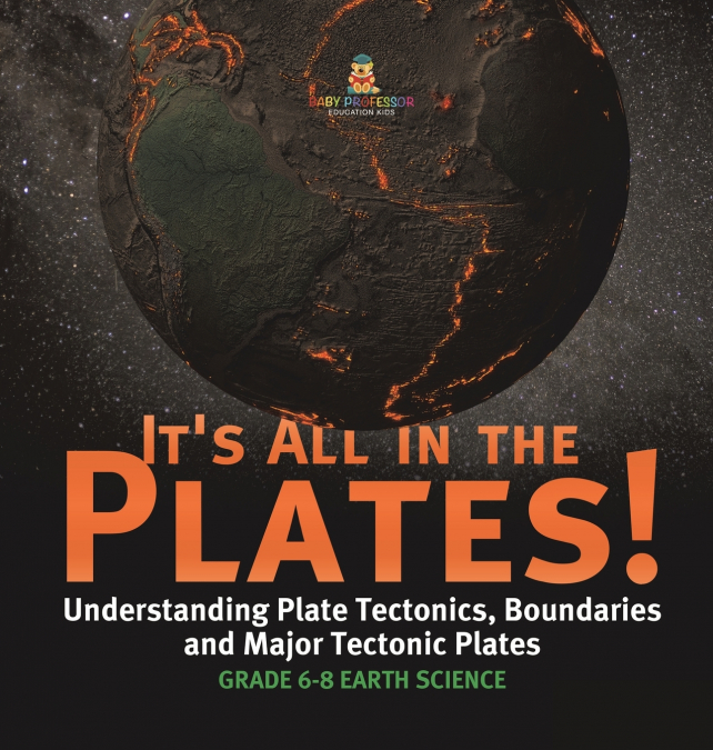 It’s All in the Plates! Understanding Plate Tectonics, Boundaries and Major Tectonic Plates | Grade 6-8 Earth Science