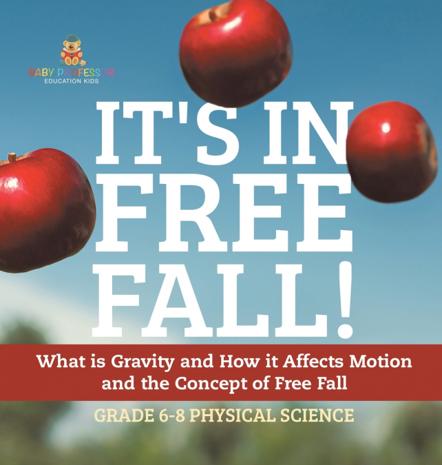 It’s in Free Fall! What is Gravity and How it Affects Motion and the Concept of Free Fall | Grade 6-8 Physical Science