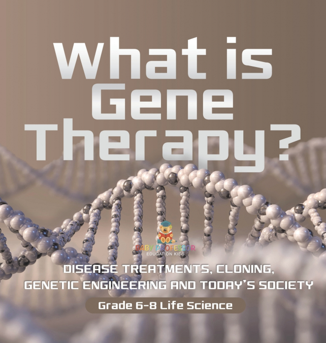 What is Gene Therapy? Disease Treatments, Cloning, Genetic Engineering and Today’s Society | Grade 6-8 Life Science