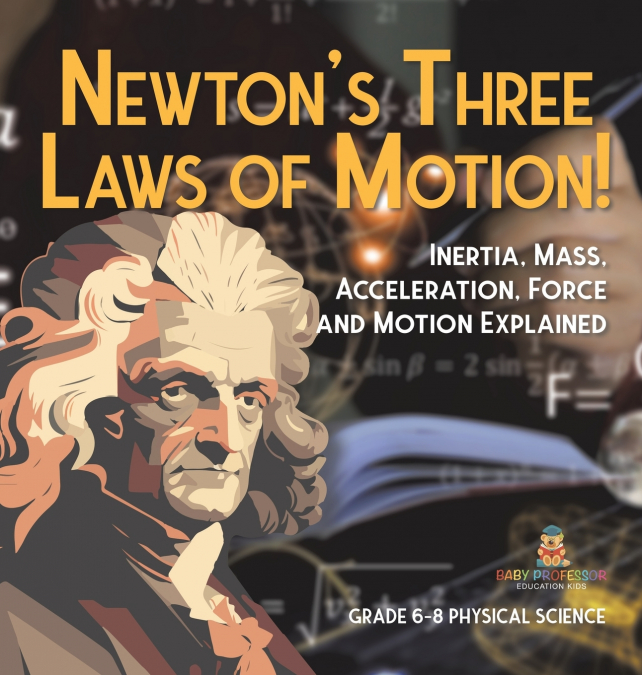 Newton’s Three Laws of Motion! Inertia, Mass, Acceleration, Force and Motion Explained | Grade 6-8 Physical Science