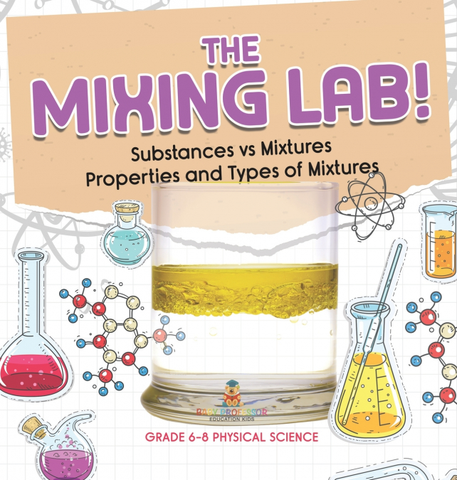 The Mixing Lab! Substances vs Mixtures | Properties and Types of Mixtures | Grade 6-8 Physical Science