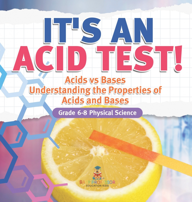 It’s an Acid Test! Acids vs Bases | Understanding the Properties of Acids and Bases | Grade 6-8 Physical Science