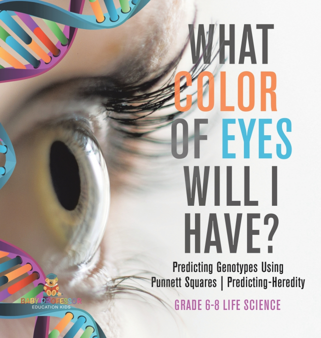 What Color Eyes Will I Have? Predicting Genotypes Using Punnett Squares | Predicting-Heredity | Grade 6-8 Life Science