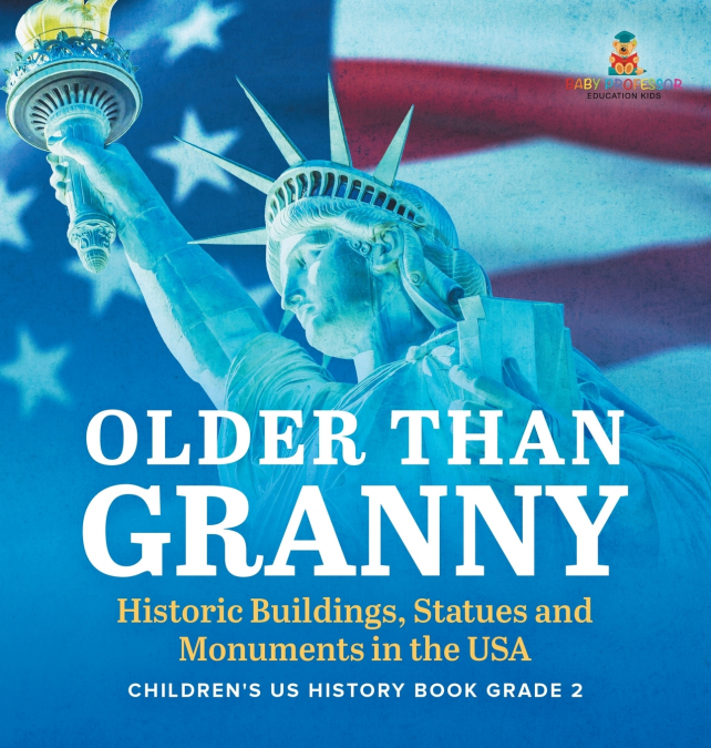 Older Than Granny | Historic Buildings, Statues and Monuments in the USA | Children’s US History Book Grade 2