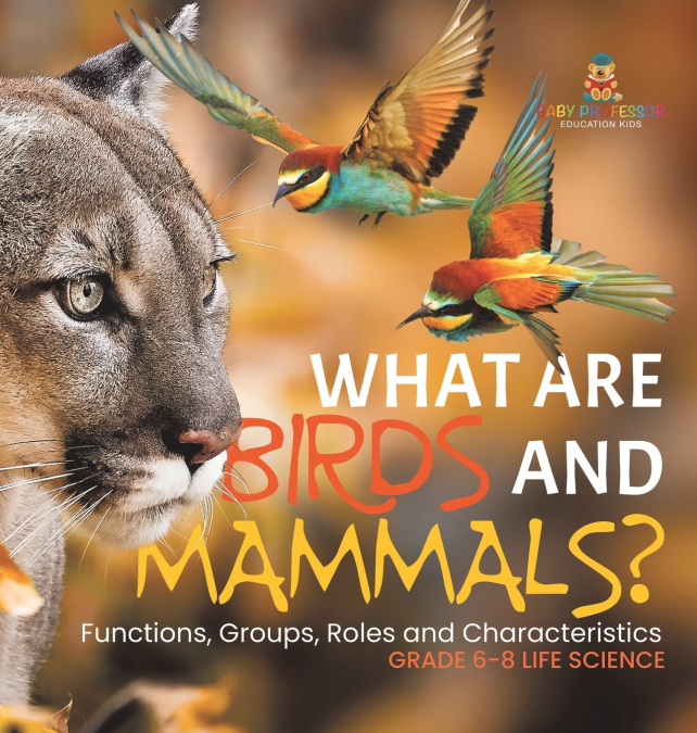 What are Birds and Mammals? Functions, Groups, Roles and Characteristics | Grade 6-8 Life Science