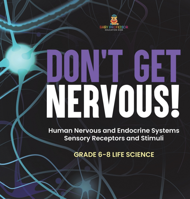 Don’t Get Nervous! Human Nervous and Endocrine Systems | Sensory Receptors and Stimuli | Grade 6-8 Life Science