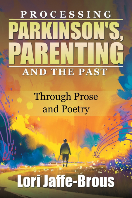 Processing Parkinson’s, Parenting and the Past