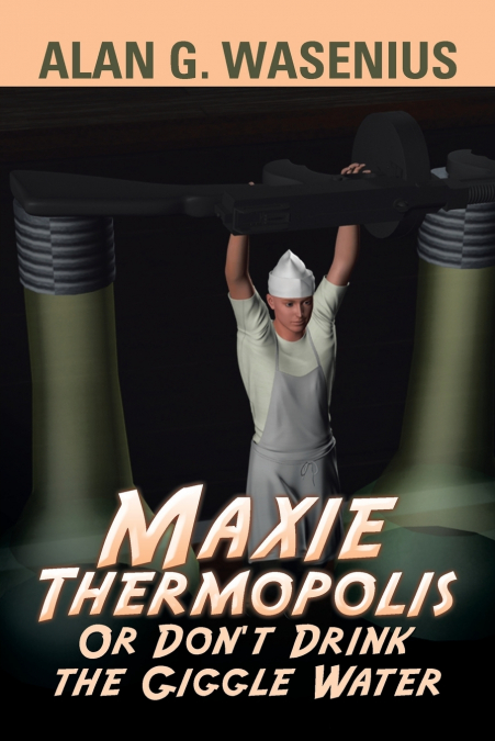 Maxie Thermopolis Or Don’t Drink the Giggle Water