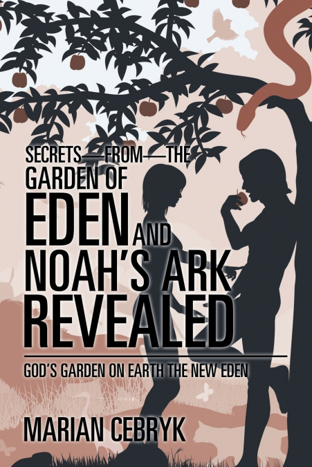 Secrets-from-the Garden of Eden and Noah’s Ark Revealed