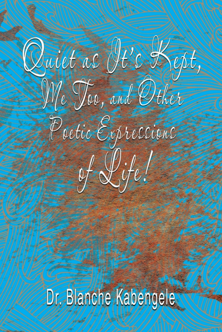 Quiet as It’S Kept, Me Too, and Other Poetic Expressions of Life!