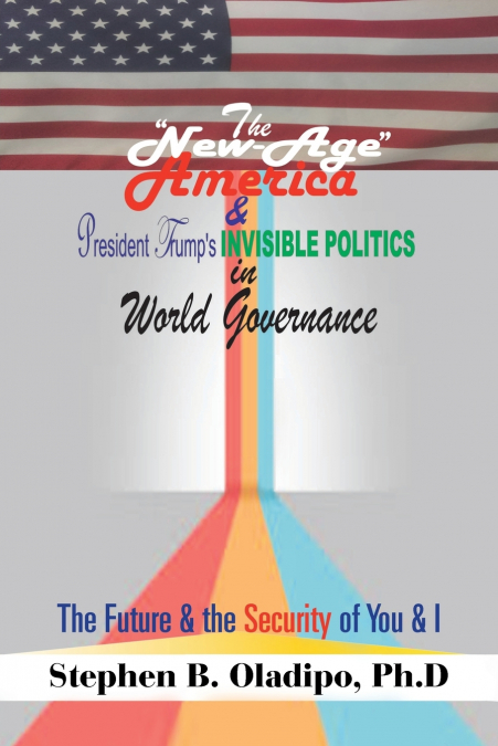 The 'New-Age America' & President Trump’S Invisible Politics in World Governance