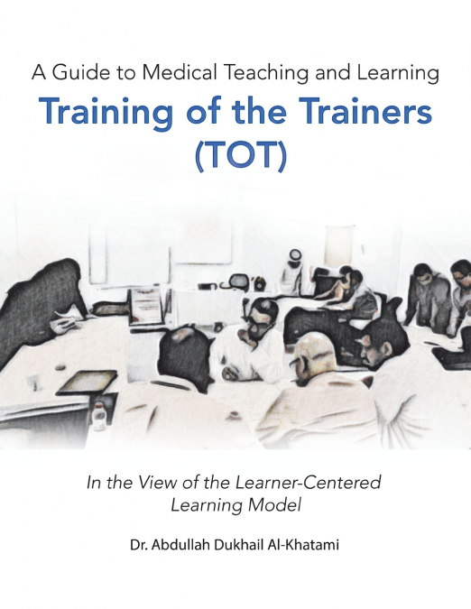 A Guide to Medical Teaching and Learning  Training of the Trainers (Tot)