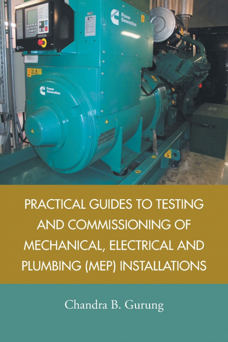 Practical Guides to Testing and Commissioning of  Mechanical, Electrical and Plumbing (Mep) Installations