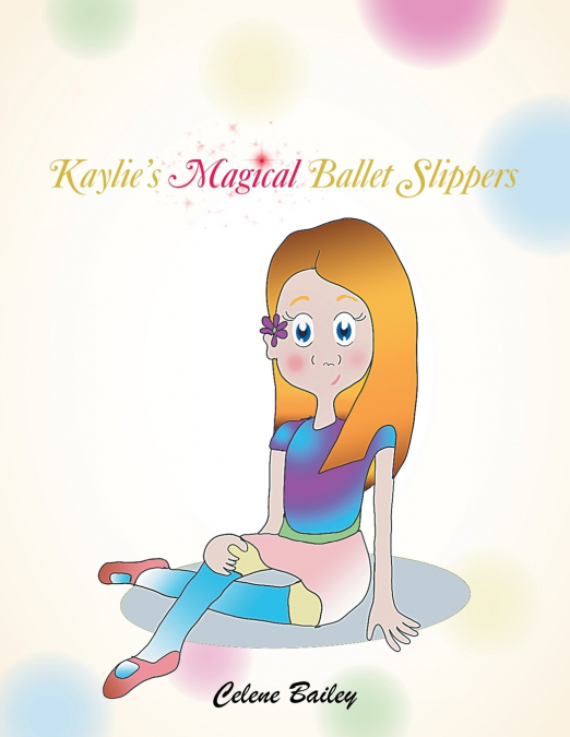 Kaylie’S Magical Ballet Slippers