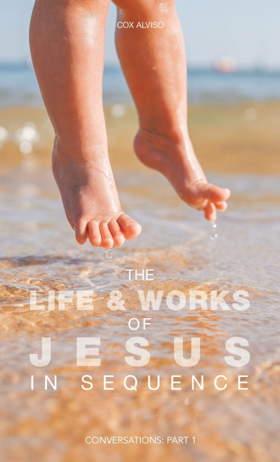 The Life & Works of Jesus in Sequence