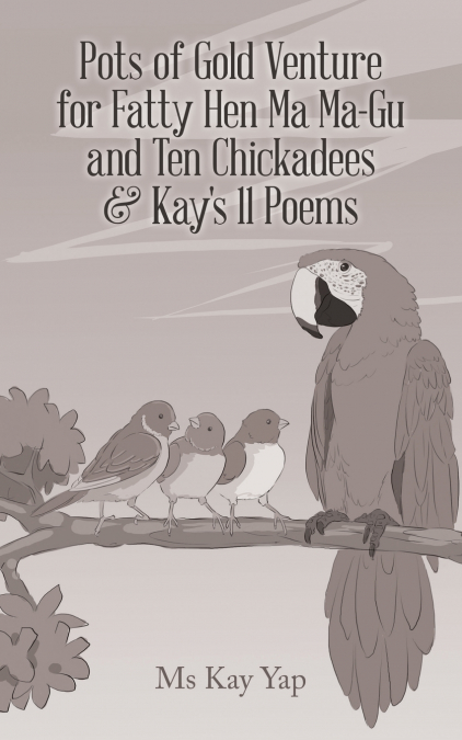 Pots of Gold Venture for Fatty Hen Ma Ma-Gu and Ten Chickadees & Kay’s 11 Poems