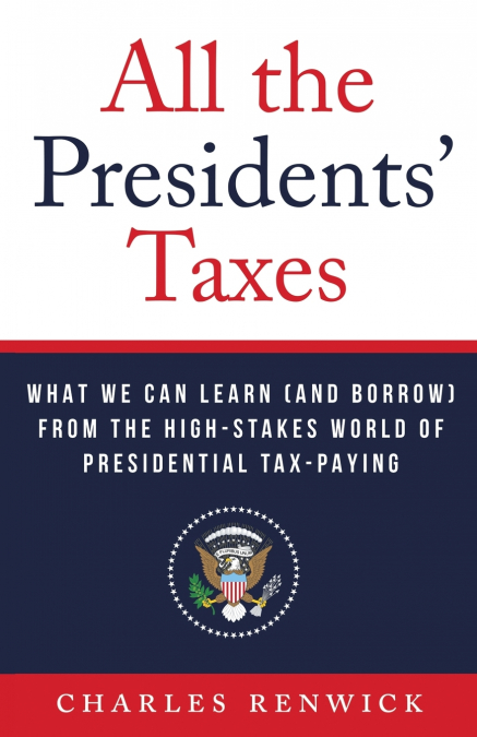 All the Presidents’ Taxes