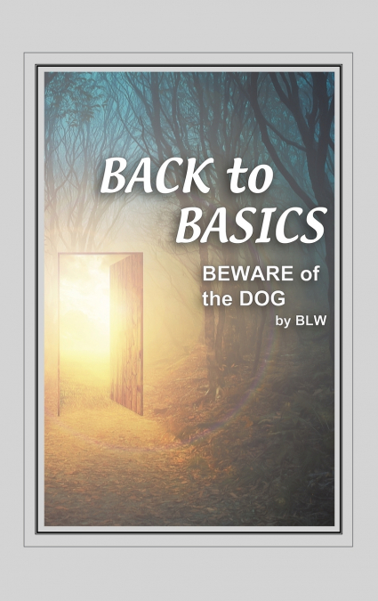 BACK to     BASICS      BEWARE OF      the DOG