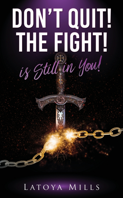 DONT QUIT ! THE FIGHT ! IS STILL IN YOU !