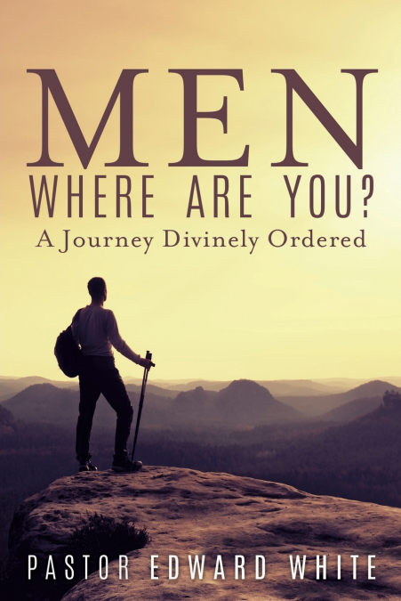 Men Where Are You?   A Journey Divinely Ordered