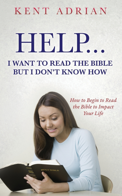 HELP...I WANT TO READ THE BIBLE BUT I DON’T KNOW HOW