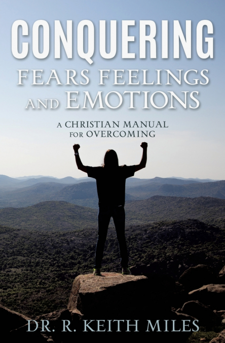 CONQUERING FEARS FEELINGS AND EMOTIONS