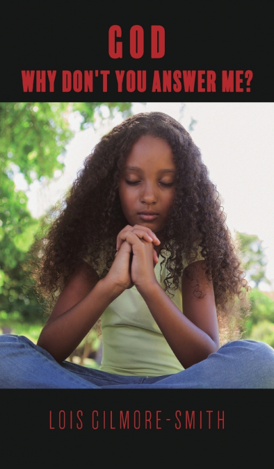 GOD, WHY DON’T YOU ANSWER ME?