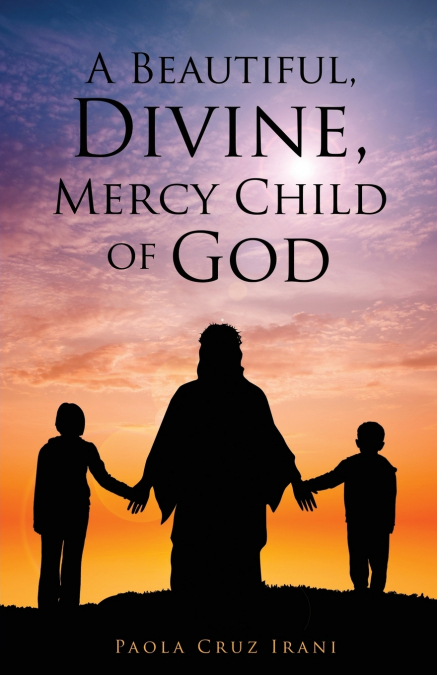 A Beautiful, Divine, Mercy Child of God