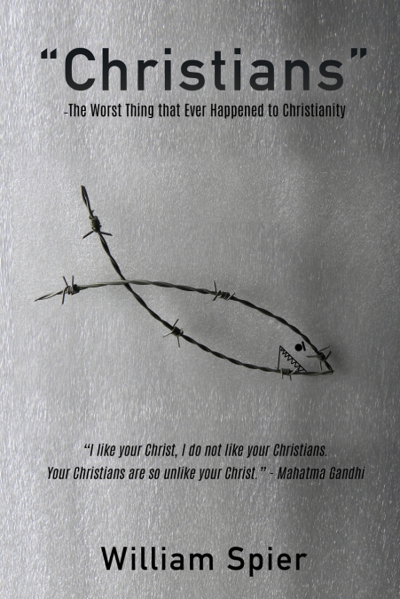 'Christians' - The Worst Thing that Ever Happened to Christianity