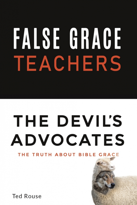 FALSE GRACE TEACHERS THE DEVIL’S ADVOCATES