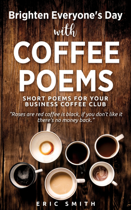 Brighten Everyone’s Day with COFFEE POEMS  Short poems for your business coffee club