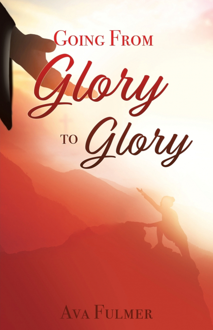 GOING FROM GLORY TO GLORY