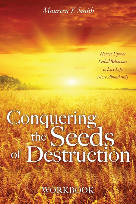 Conquering the Seeds of Destruction                     Workbook