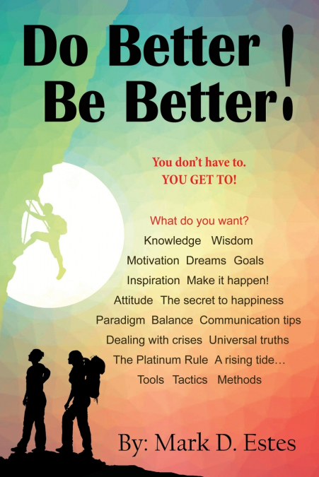 Do Better! Be Better! You Don’t Have To. YOU GET TO!