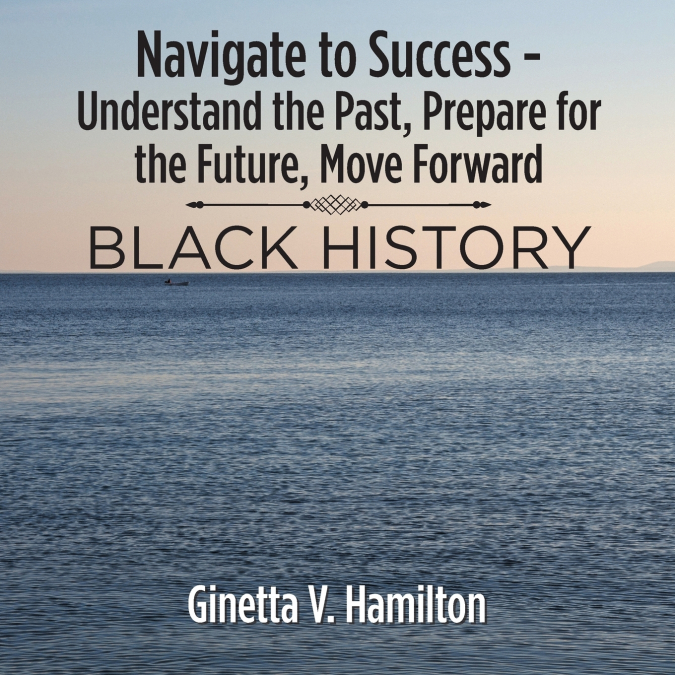 Navigate to Success - Understand the Past, Prepare for the Future, Move Forward