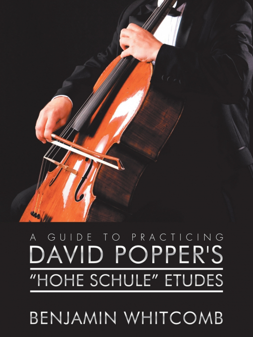 A Guide to Practicing David Popper’S ’Hohe Schule’ Etudes