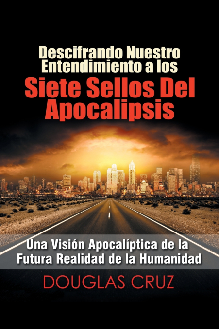 Descifrando Nuestro Entendimiento a Los Siete Sellos Del Apocalipsis